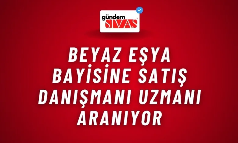 Beyaz Eşya Bayisine Satış Danışmanı Uzmanı Aranıyor