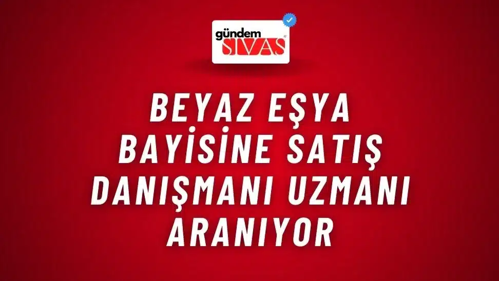 Beyaz Eşya Bayisine Satış Danışmanı Uzmanı Aranıyor