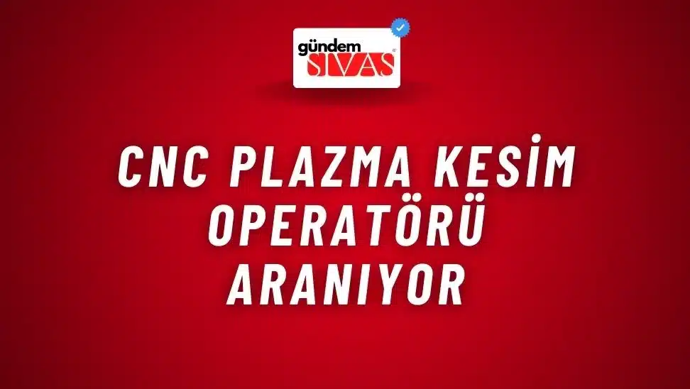 CNC Plazma Kesim Operatörü Aranıyor