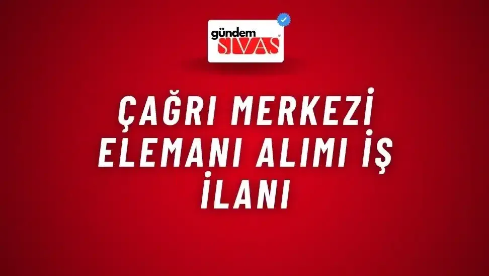 Çağrı Merkezi Elemanı Alımı İş İlanı