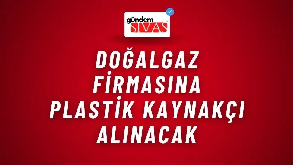 Doğalgaz Firmasına Plastik Kaynakçı Alınacak