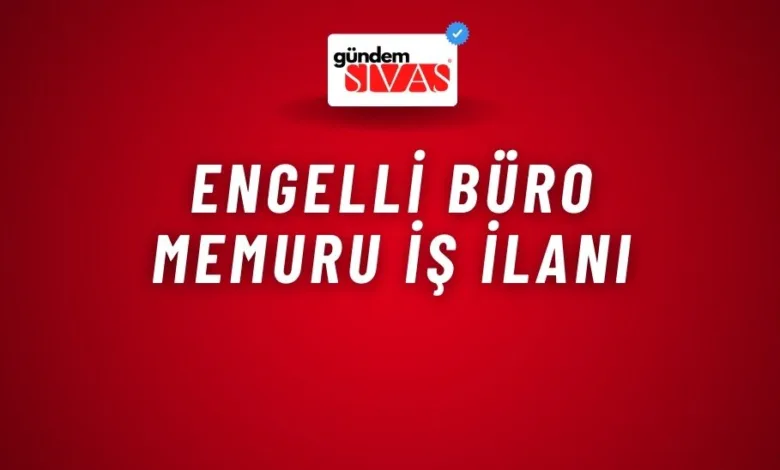 Engelli Büro Memuru İş İlanı