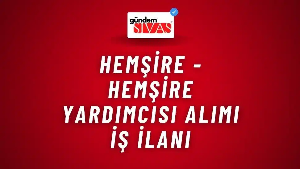 Hemşire – Hemşire Yardımcısı Alımı İş İlanı