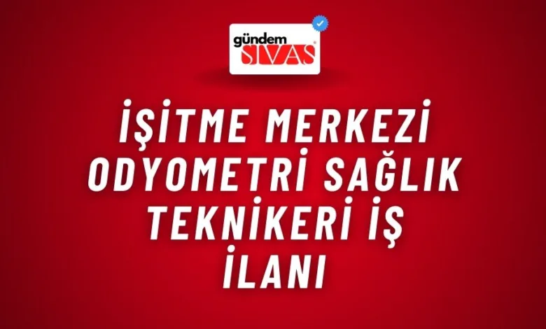 İşitme Merkezi Odyometri Sağlık Teknikeri İş İlanı