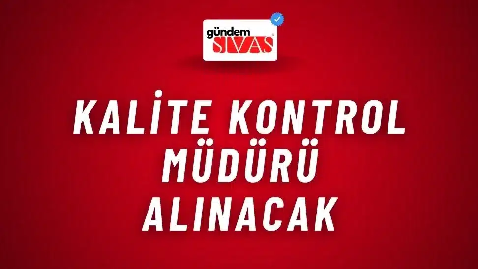 Kalite Kontrol Müdürü Alınacak