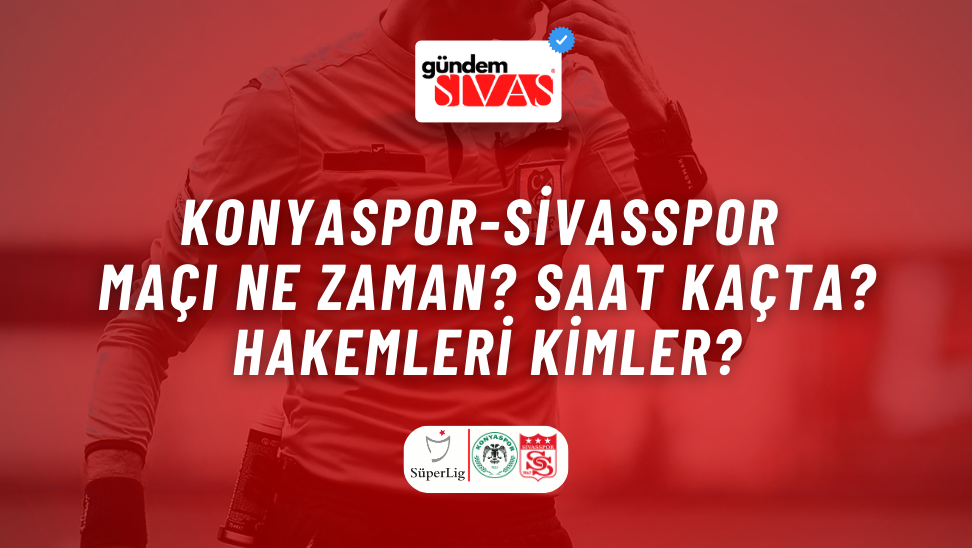 Konyaspor-Sivasspor Maçının Hakemleri Kimler?