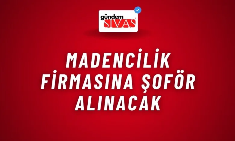 Madencilik Firmasına Şoför Alınacak