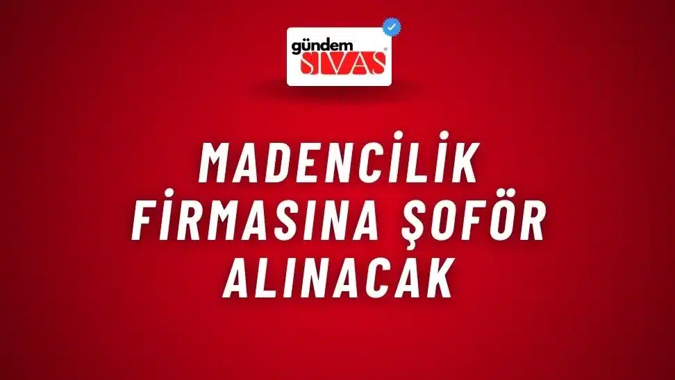 Madencilik Firmasına Şoför Alınacak