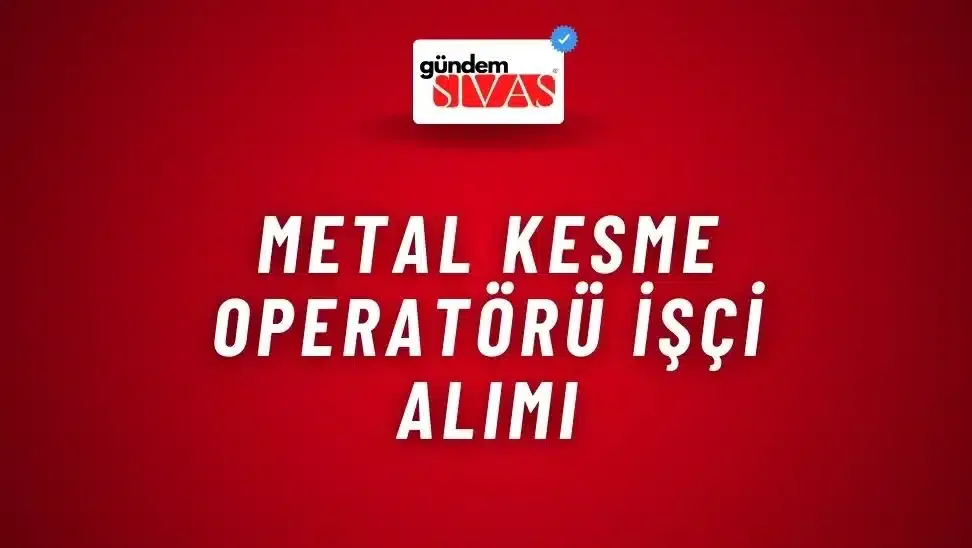 Metal Kesme Operatörü İşçi Alımı