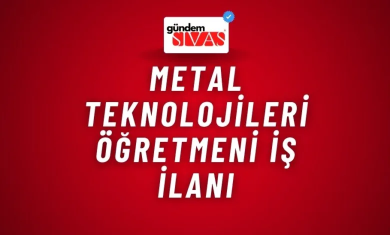 Metal Teknolojileri Öğretmeni İş İlanı