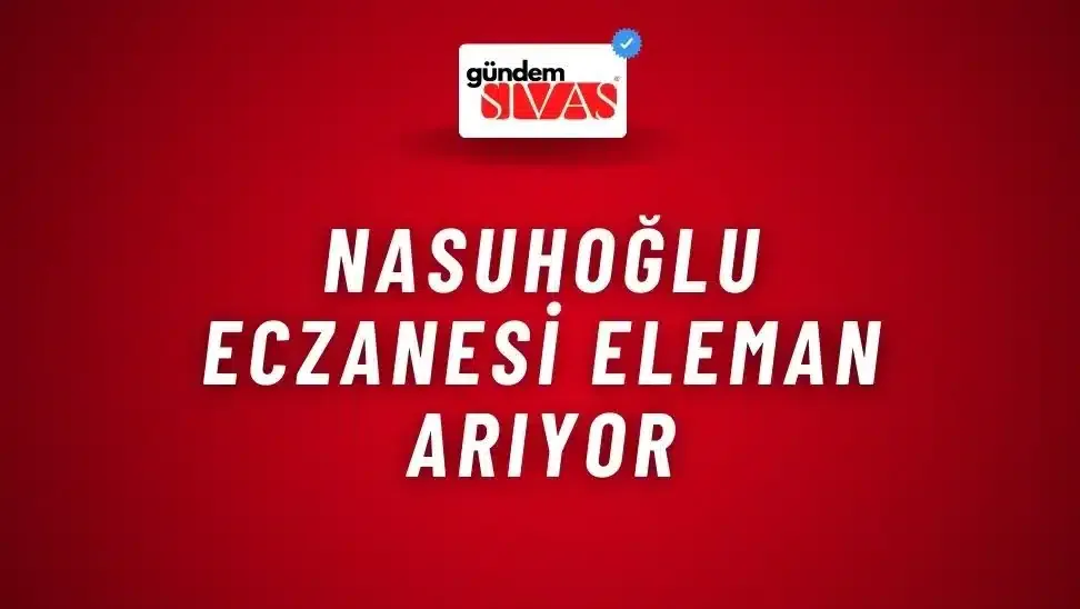 Nasuhoğlu Eczanesi Eleman Arıyor