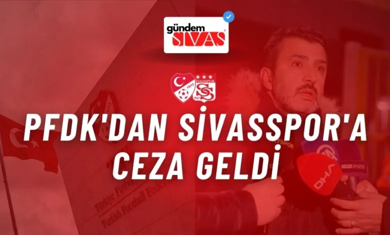 PFDK'dan Sivasspor'a Ceza Geldi