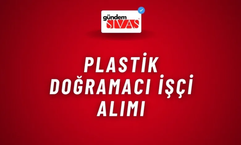 Plastik Doğramacı İşçi Alımı