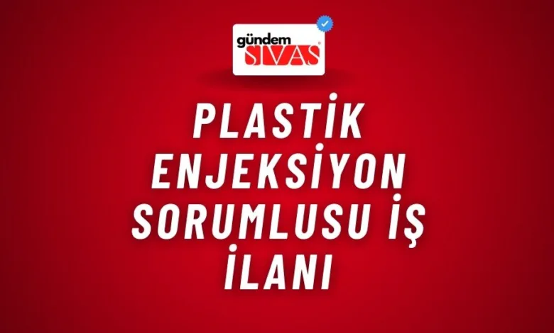 Plastik Enjeksiyon Sorumlusu İş İlanı