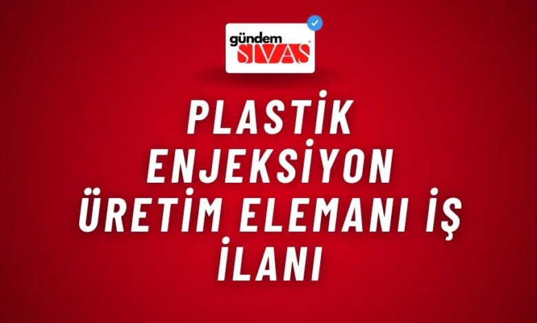 Plastik Enjeksiyon Üretim Elemanı İş İlanı