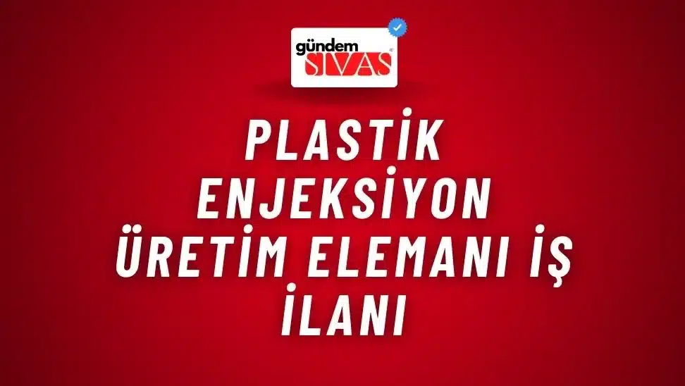 Plastik Enjeksiyon Üretim Elemanı İş İlanı