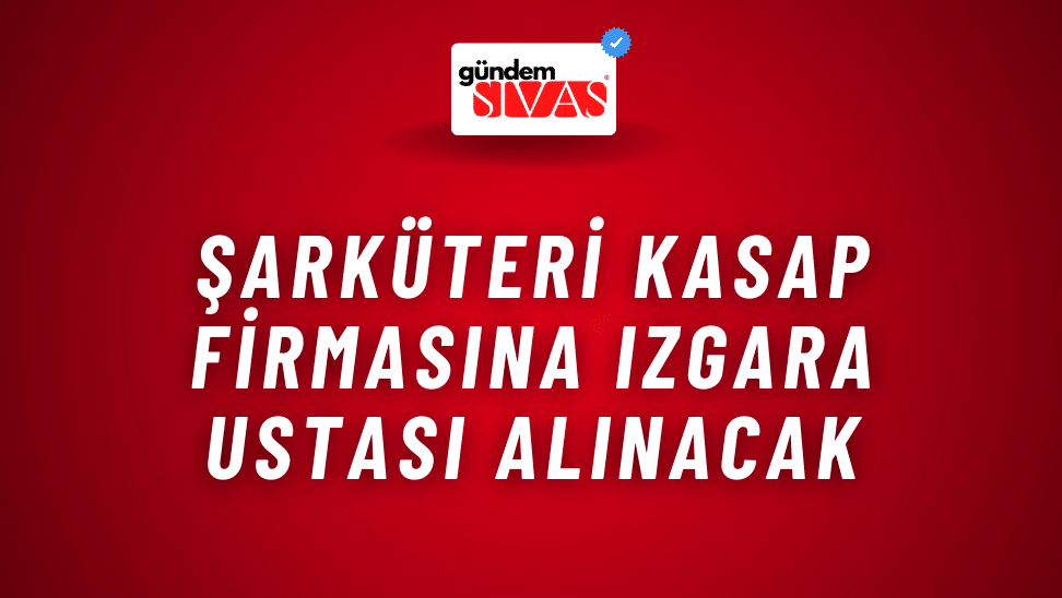 Şarküteri Kasap Firmasına Izgara Ustası Alınacak