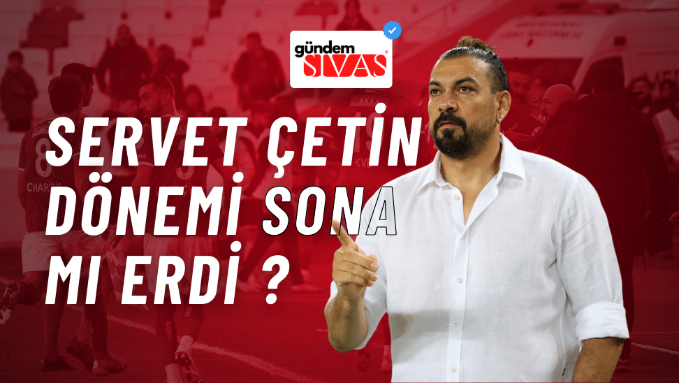 Servet Çetin Dönemi Sona Mı Erdi?