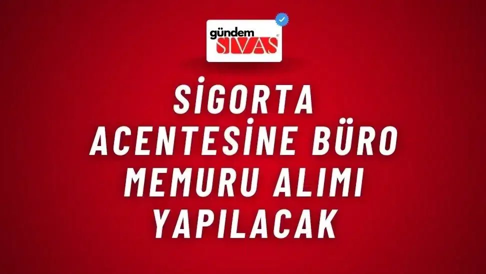 Sigorta Acentesine Büro Memuru Alımı Yapılacak