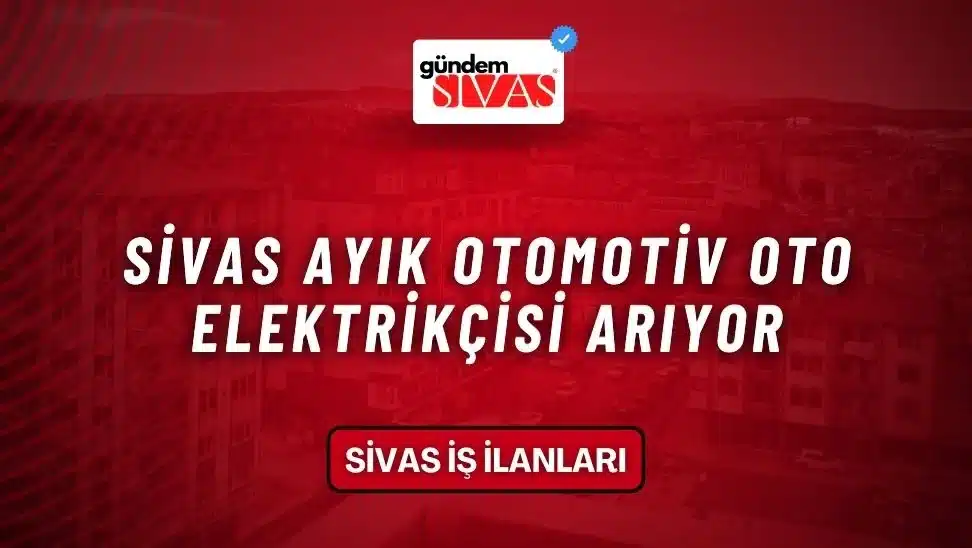 Sivas Ayık Otomotiv Oto Elektrikçisi Arıyor