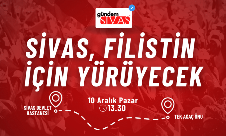 Sivas, Filistin için Yürüyecek