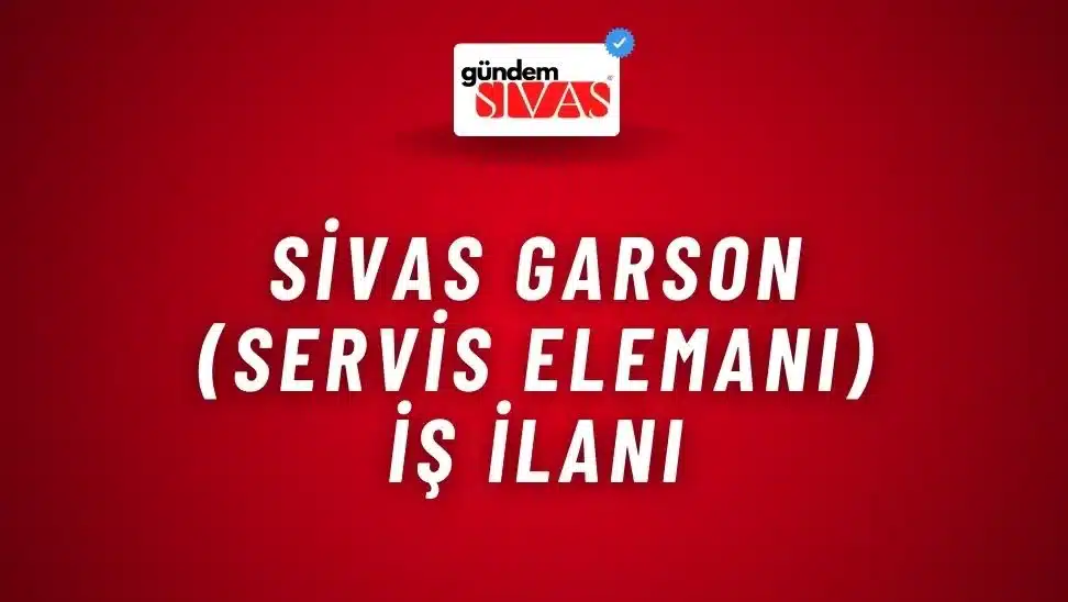 Sivas Garson (Servis Elemanı) İş İlanı