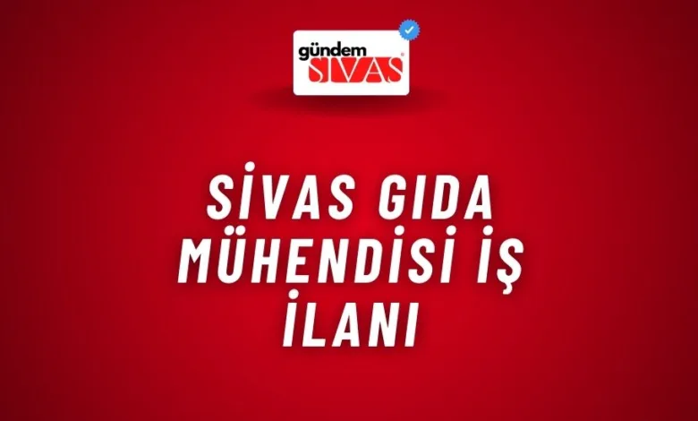 Sivas Gıda Mühendisi İş İlanı