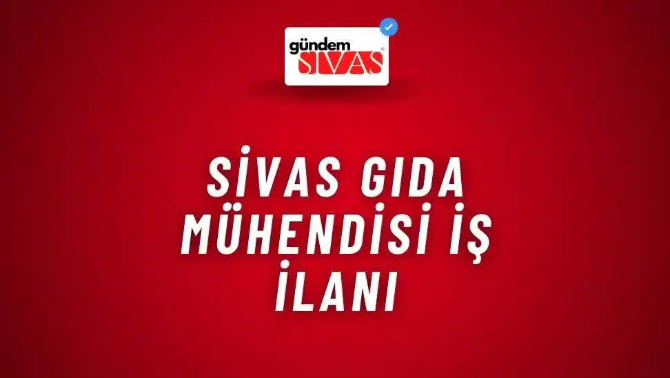 Sivas Gıda Mühendisi İş İlanı