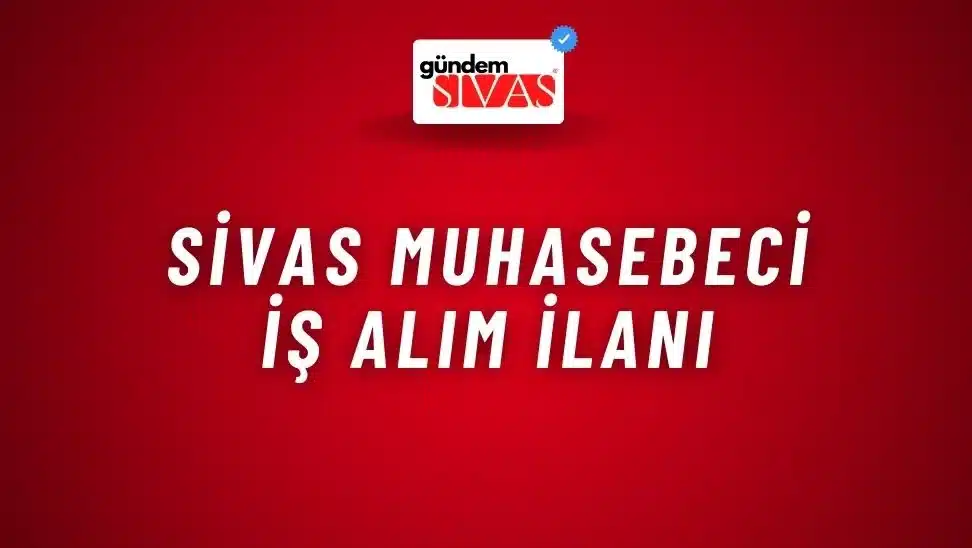 Sivas Muhasebeci İş Alım İlanı