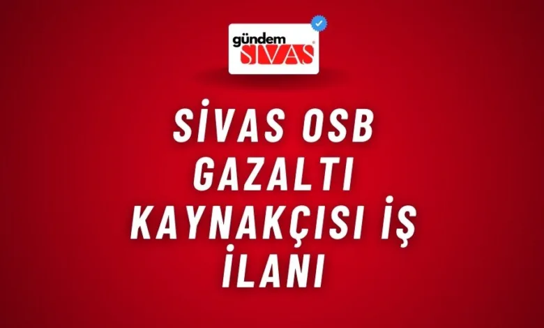 Sivas OSB Gazaltı Kaynakçısı İş İlanı