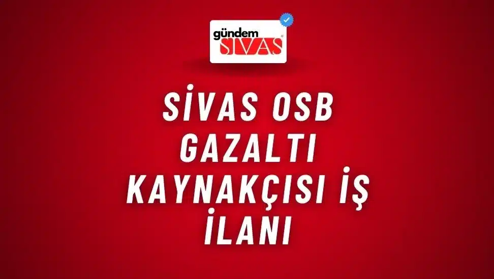 Sivas OSB Gazaltı Kaynakçısı İş İlanı