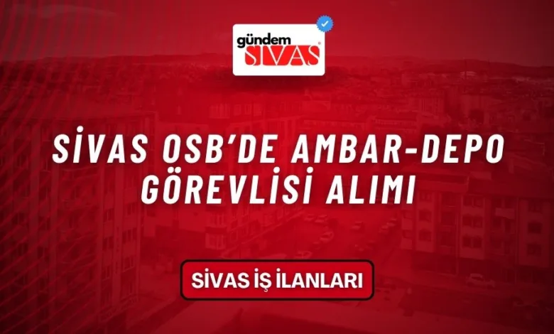 Sivas OSB’de Ambar-Depo Görevlisi Alımı