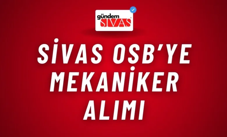 Sivas OSB’ye Mekaniker Alımı