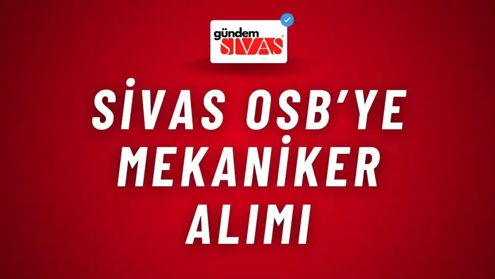 Sivas OSB’ye Mekaniker Alımı