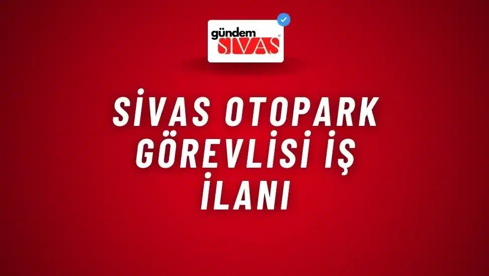 Sivas Otopark Görevlisi İş İlanı