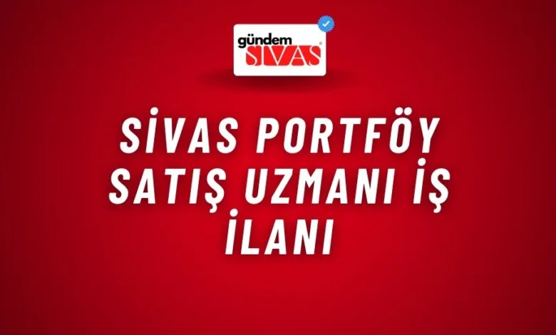 Sivas Portföy Satış Uzmanı İş İlanı