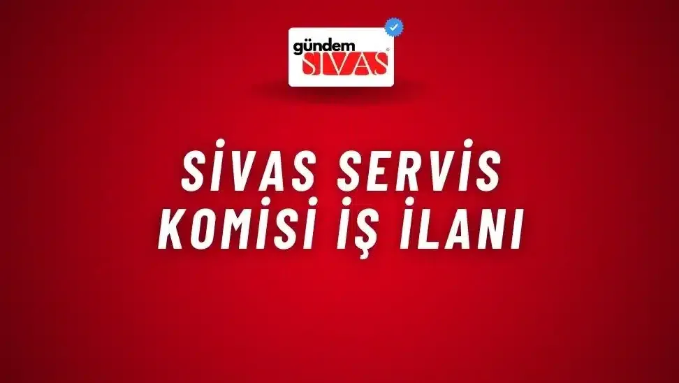 Sivas Servis Komisi İş İlanı