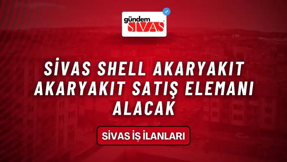 Sivas Shell Akaryakıt Akaryakıt Satış Elemanı Alacak