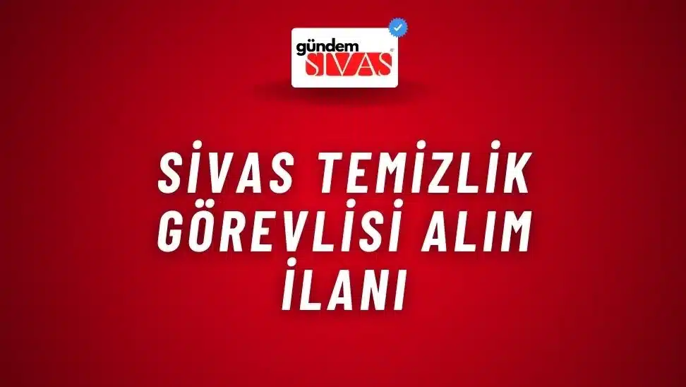 Sivas Temizlik Görevlisi Alım İlanı