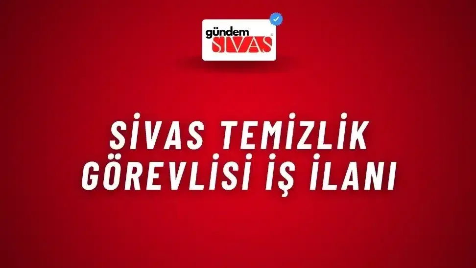 Sivas Temizlik Görevlisi İş İlanı