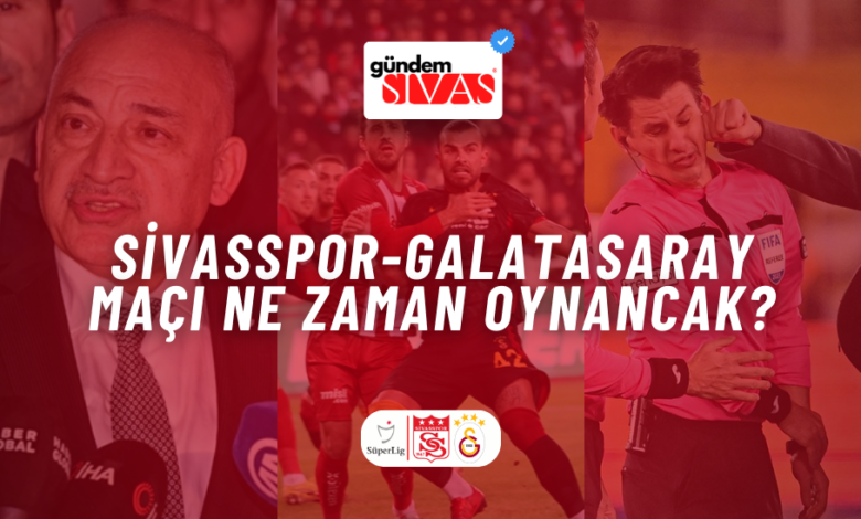 Sivasspor-Galatasaray Maçı Ne Zaman Oynancak?