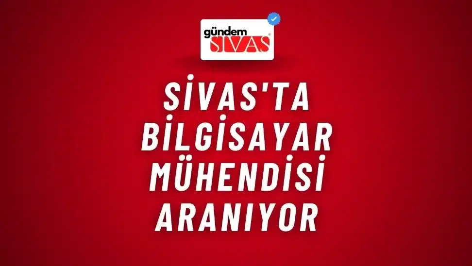 Sivas’ta Bilgisayar Mühendisi Aranıyor