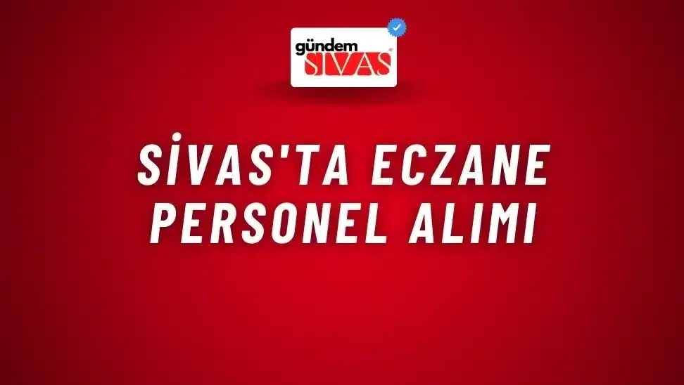 Sivas’ta Eczane Personel Alımı