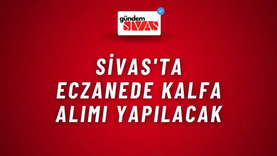 Sivas’ta Eczanede Kalfa Alımı Yapılacak