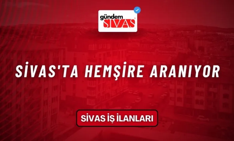 Sivas'ta Hemşire Aranıyor