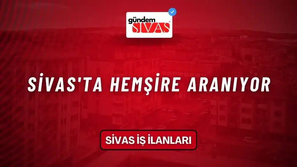 Sivas’ta Hemşire Aranıyor