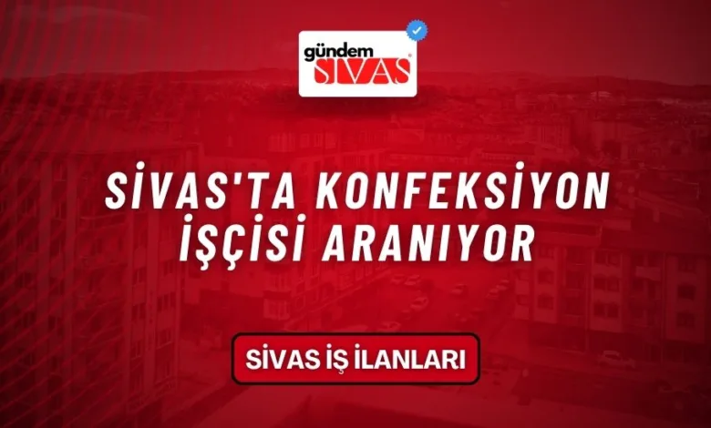 Sivas'ta Konfeksiyon İşçisi Aranıyor