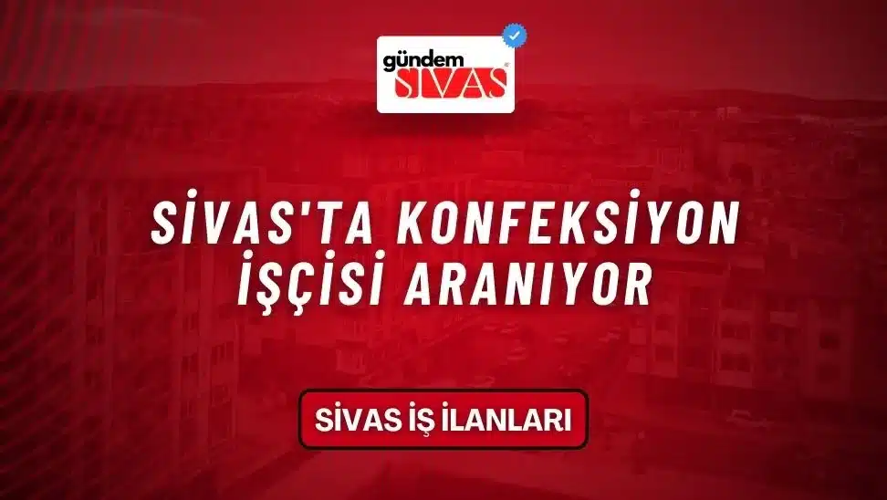 Sivas’ta Konfeksiyon İşçisi Aranıyor