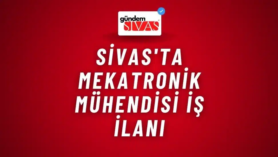 Sivas’ta Mekatronik Mühendisi İş İlanı