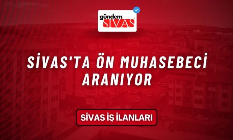 Sivas'ta Ön Muhasebeci Aranıyor
